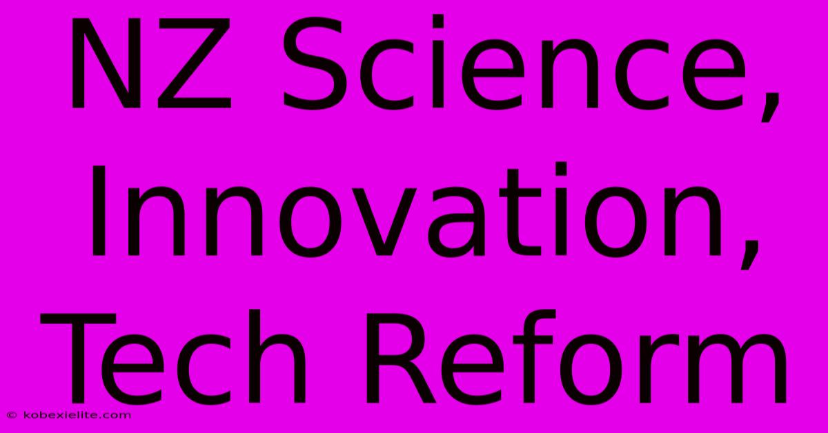 NZ Science, Innovation, Tech Reform