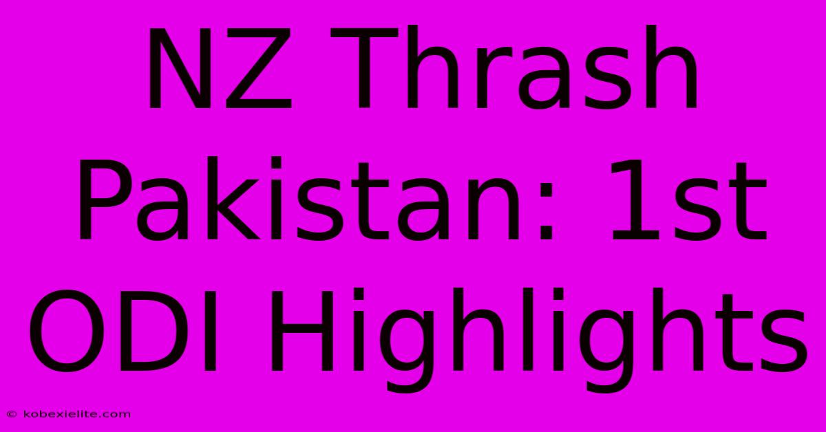 NZ Thrash Pakistan: 1st ODI Highlights