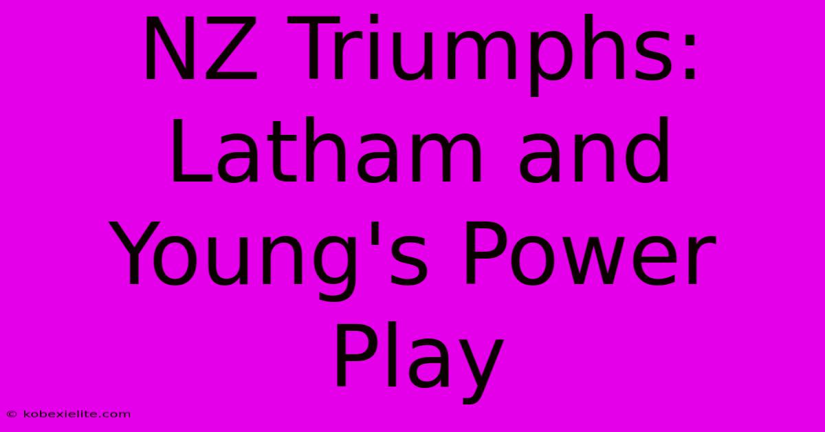 NZ Triumphs: Latham And Young's Power Play