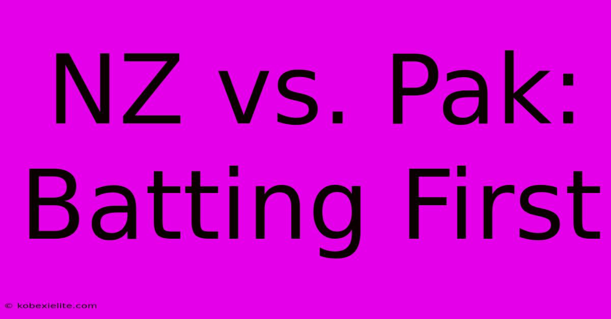 NZ Vs. Pak: Batting First