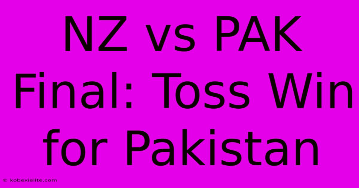 NZ Vs PAK Final: Toss Win For Pakistan