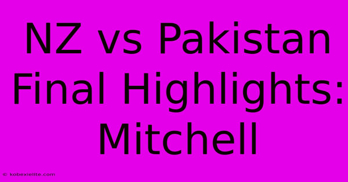 NZ Vs Pakistan Final Highlights: Mitchell