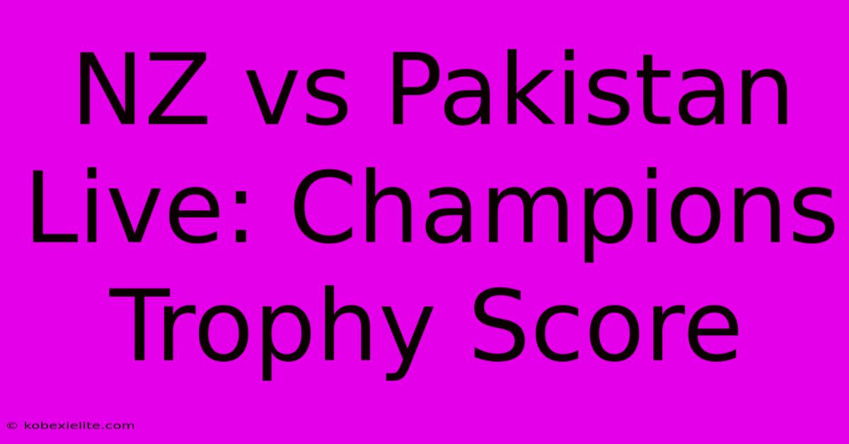 NZ Vs Pakistan Live: Champions Trophy Score