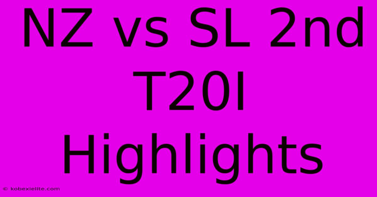 NZ Vs SL 2nd T20I Highlights