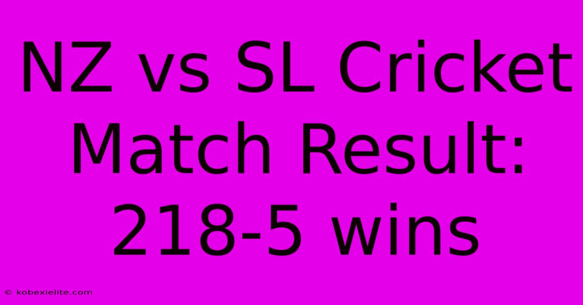 NZ Vs SL Cricket Match Result: 218-5 Wins