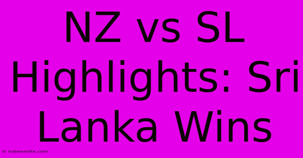 NZ Vs SL Highlights: Sri Lanka Wins