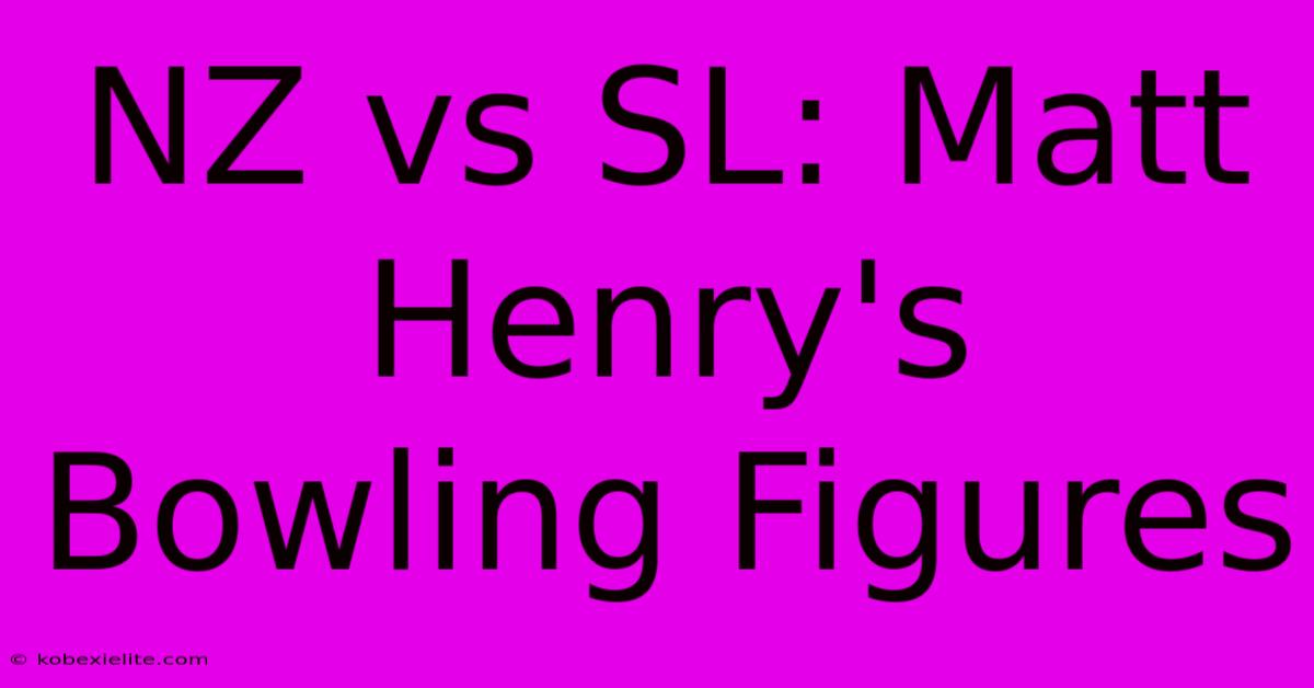 NZ Vs SL: Matt Henry's Bowling Figures