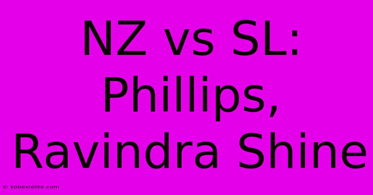 NZ Vs SL: Phillips, Ravindra Shine