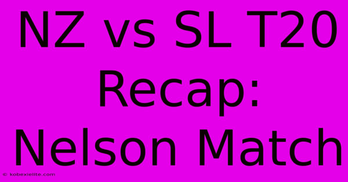 NZ Vs SL T20 Recap: Nelson Match