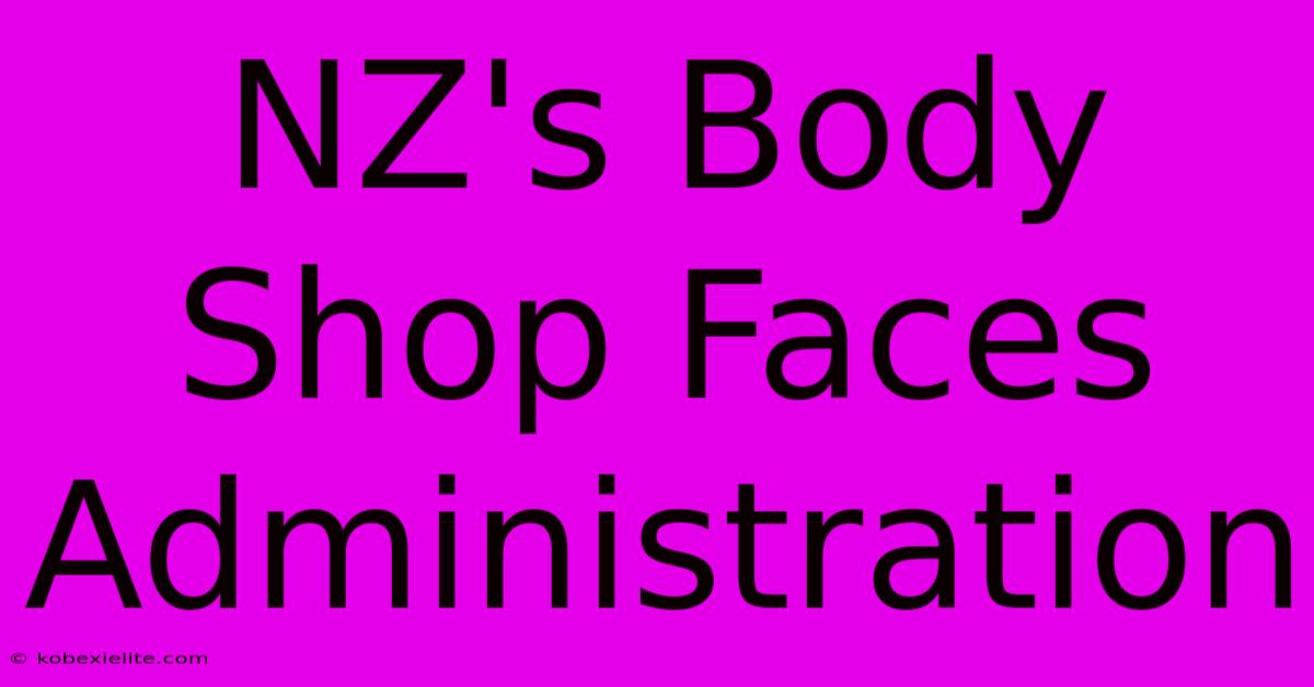 NZ's Body Shop Faces Administration