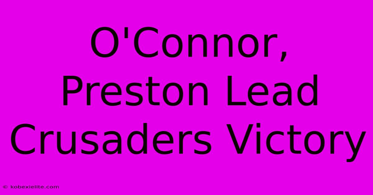 O'Connor, Preston Lead Crusaders Victory