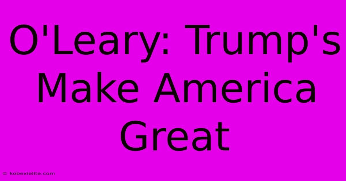 O'Leary: Trump's Make America Great