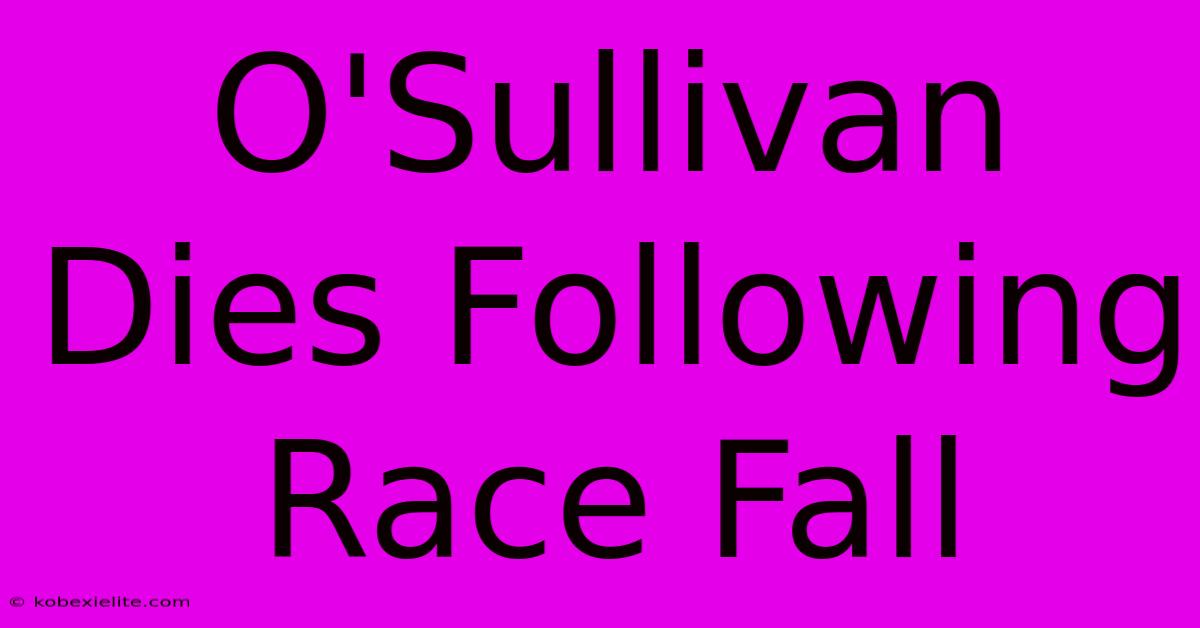 O'Sullivan Dies Following Race Fall