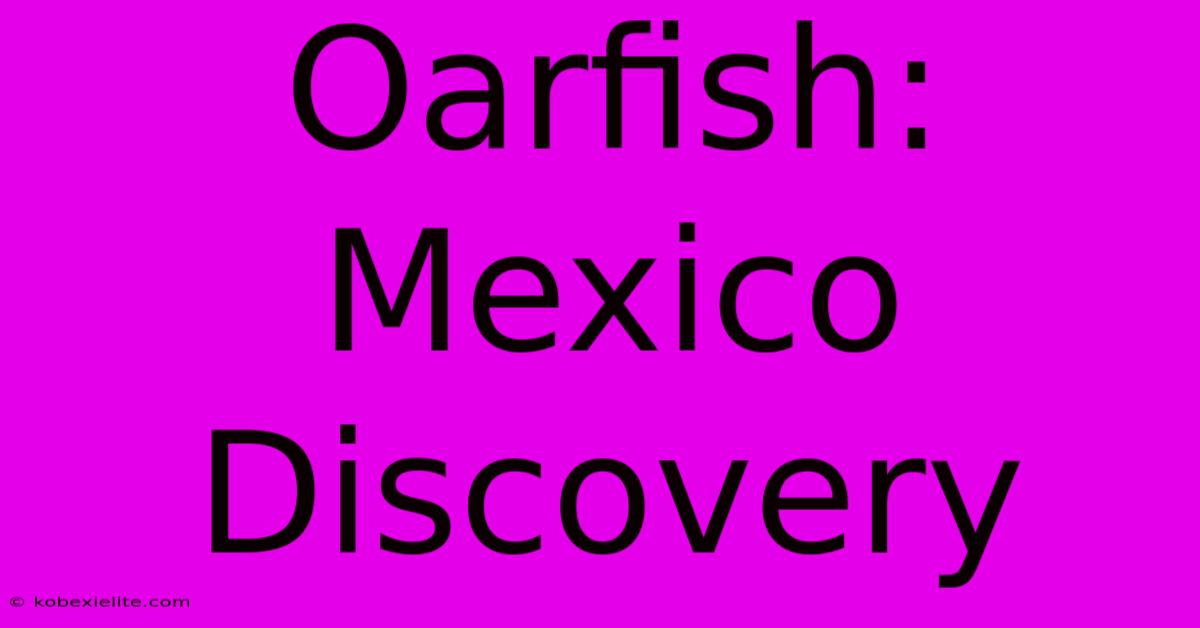 Oarfish: Mexico Discovery