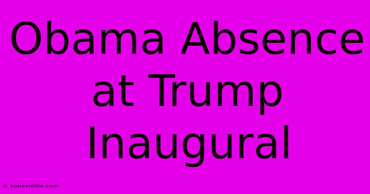 Obama Absence At Trump Inaugural