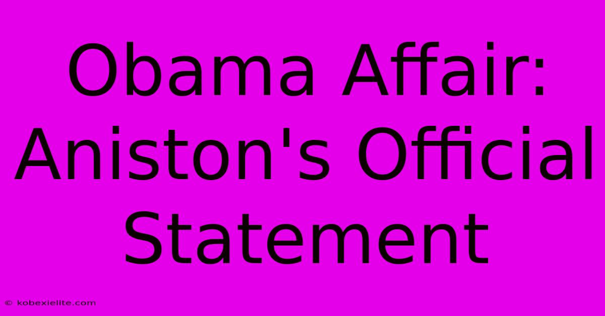 Obama Affair: Aniston's Official Statement