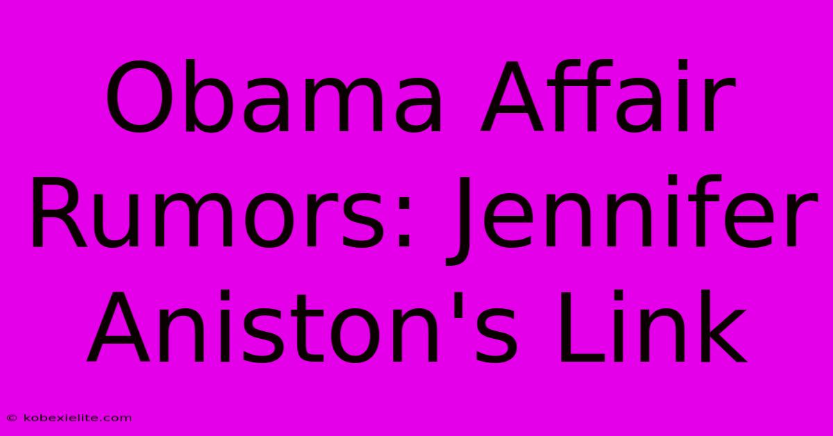 Obama Affair Rumors: Jennifer Aniston's Link