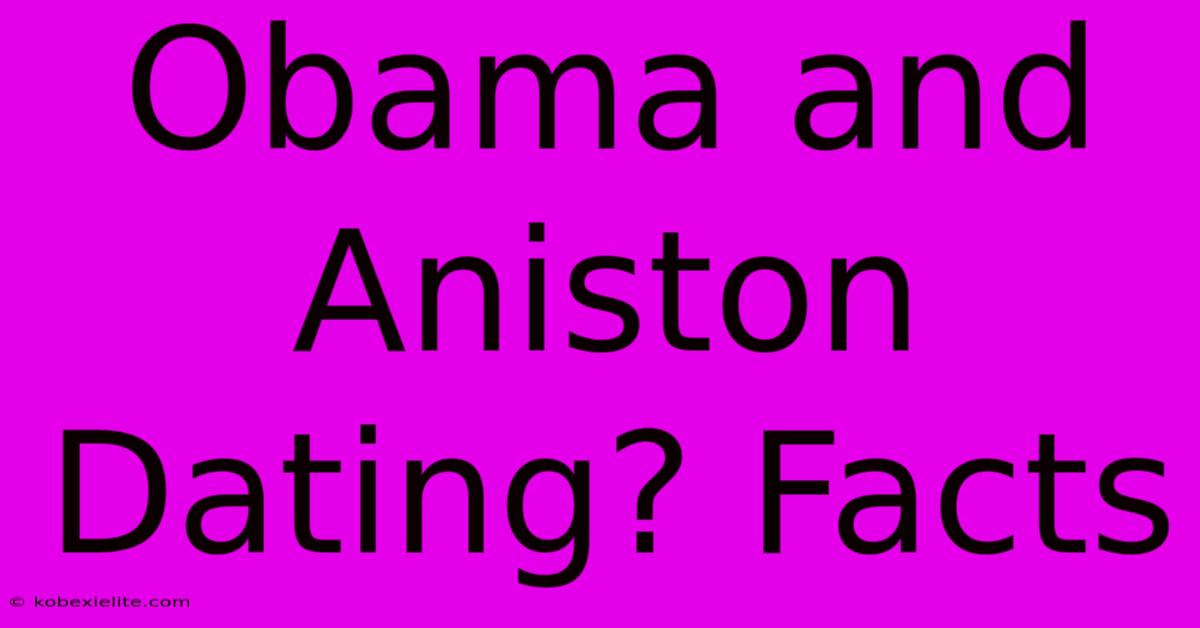 Obama And Aniston Dating? Facts