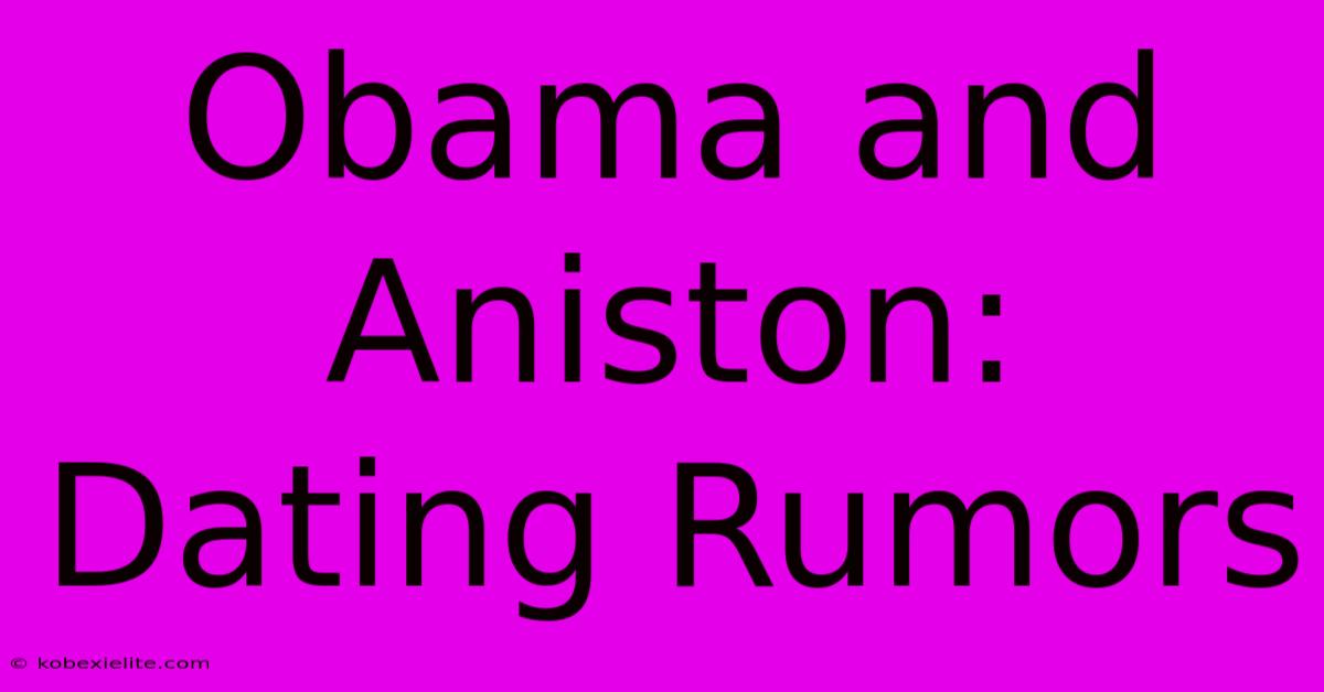 Obama And Aniston: Dating Rumors