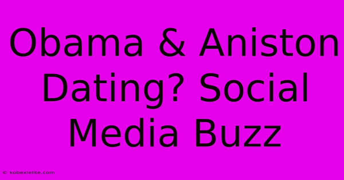 Obama & Aniston Dating? Social Media Buzz