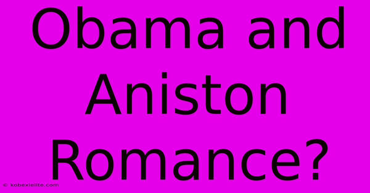 Obama And Aniston Romance?