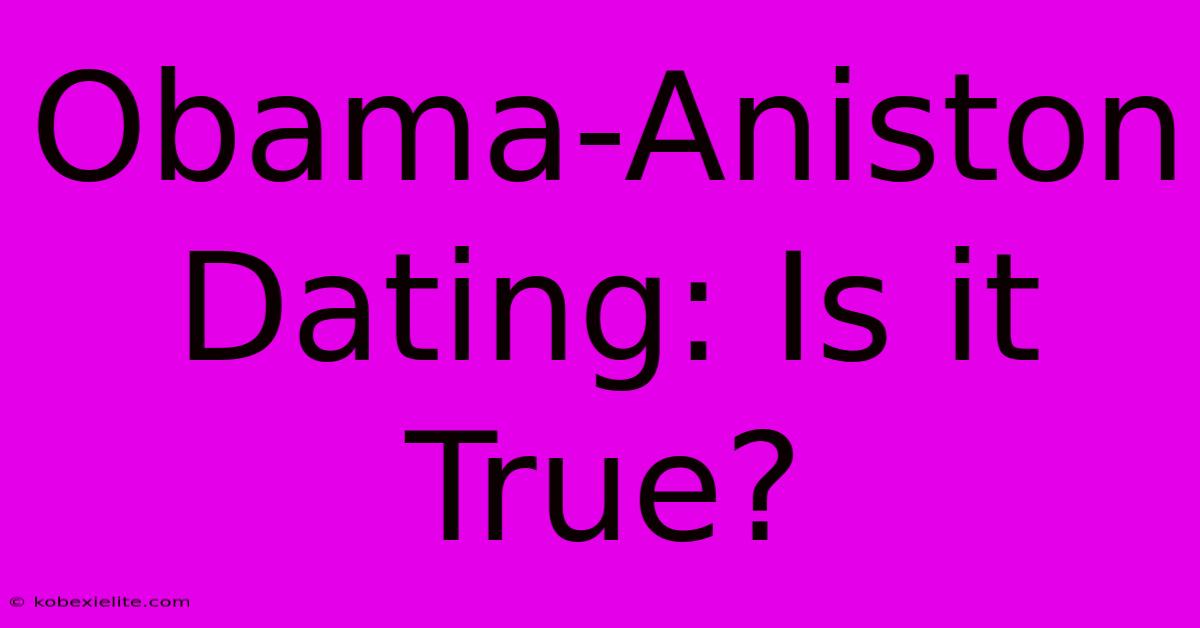 Obama-Aniston Dating: Is It True?