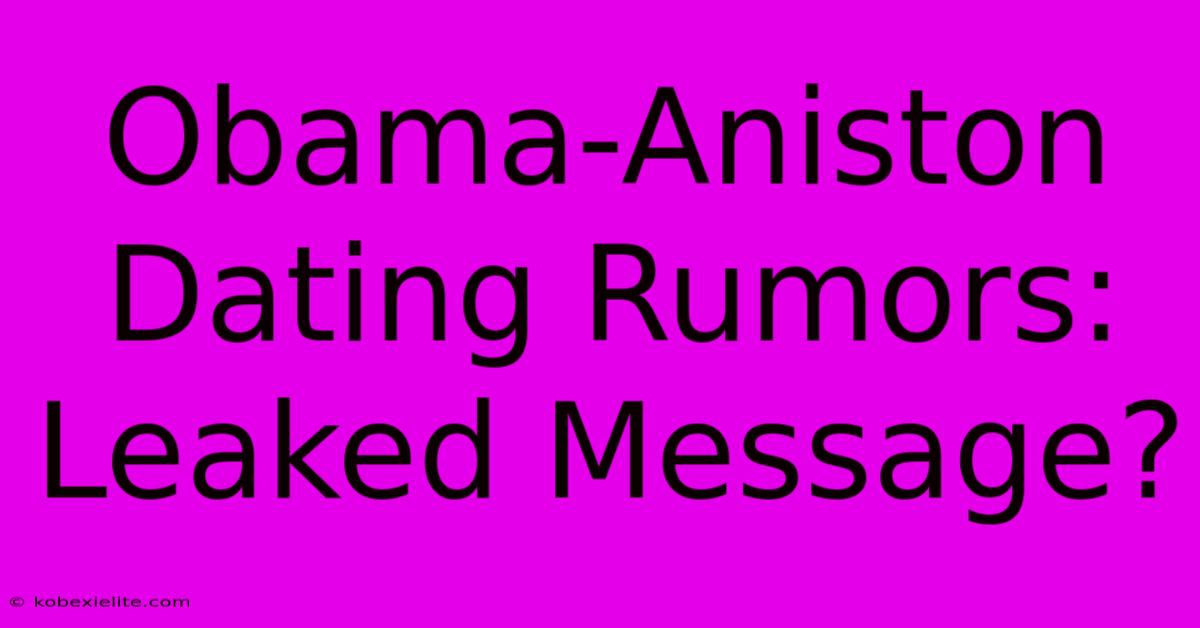 Obama-Aniston Dating Rumors: Leaked Message?