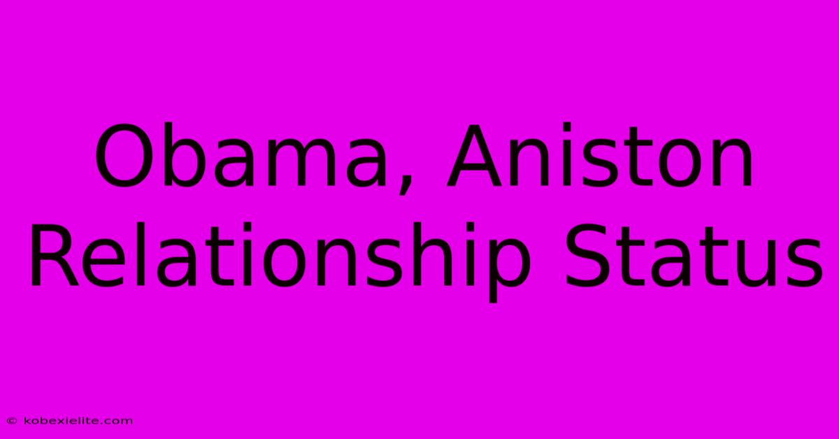 Obama, Aniston Relationship Status