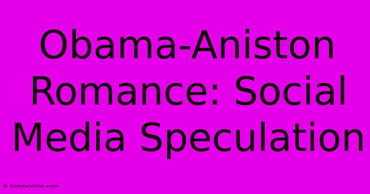 Obama-Aniston Romance: Social Media Speculation