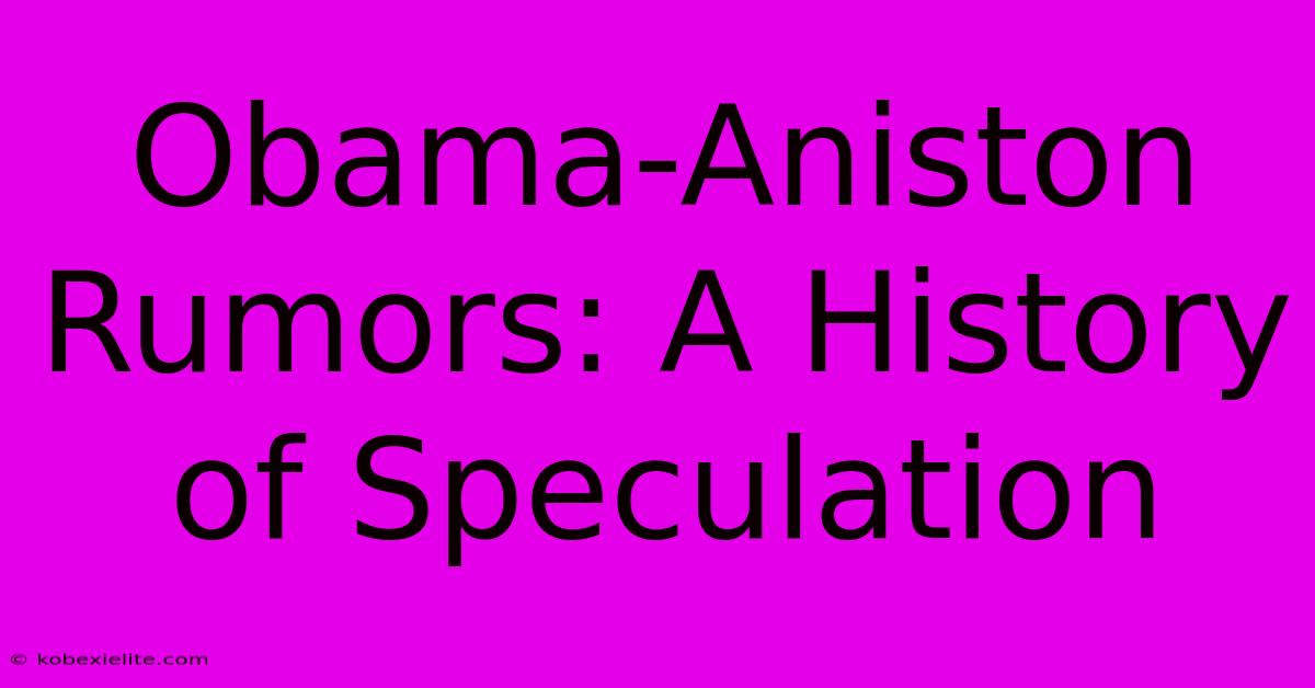 Obama-Aniston Rumors: A History Of Speculation