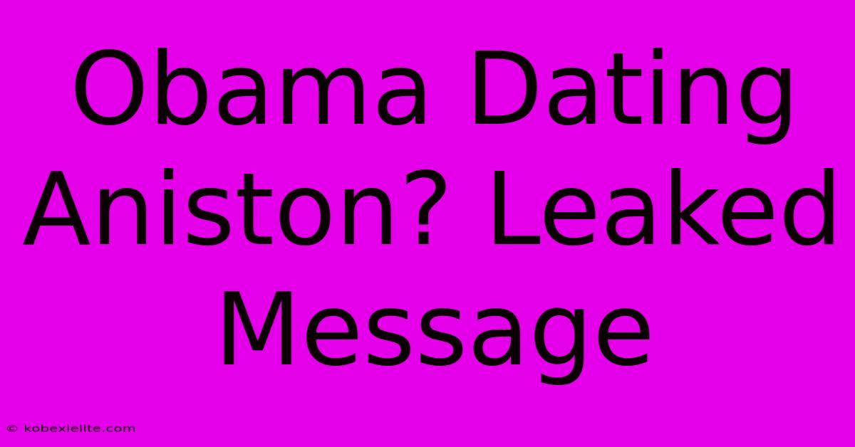 Obama Dating Aniston? Leaked Message