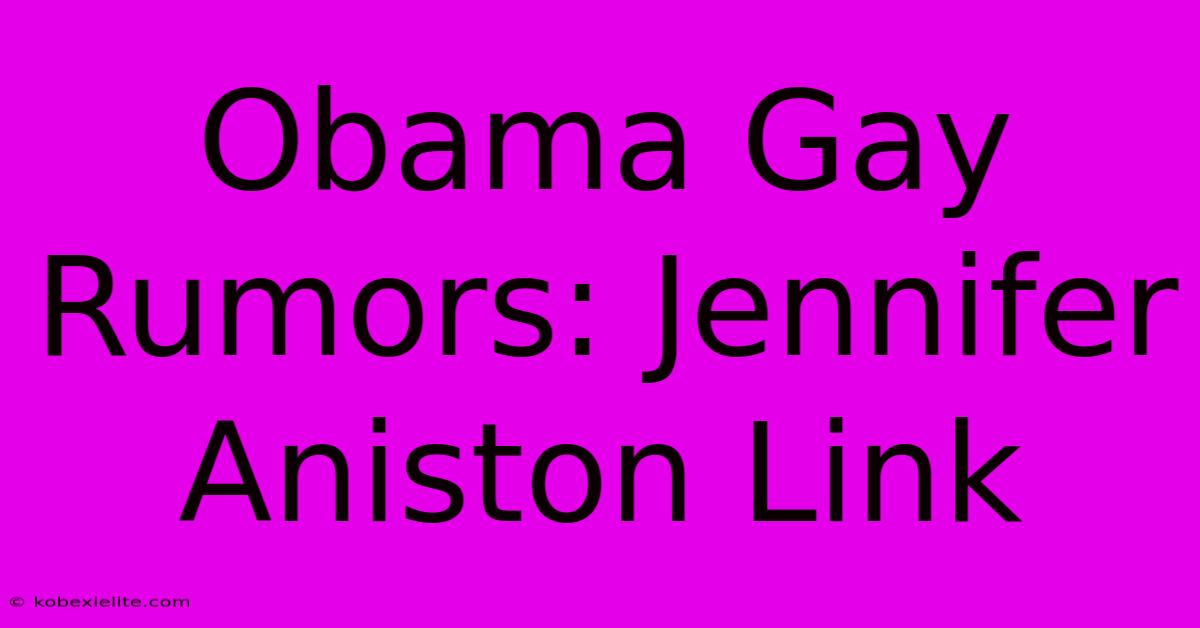 Obama Gay Rumors: Jennifer Aniston Link