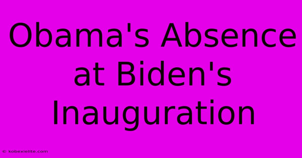 Obama's Absence At Biden's Inauguration