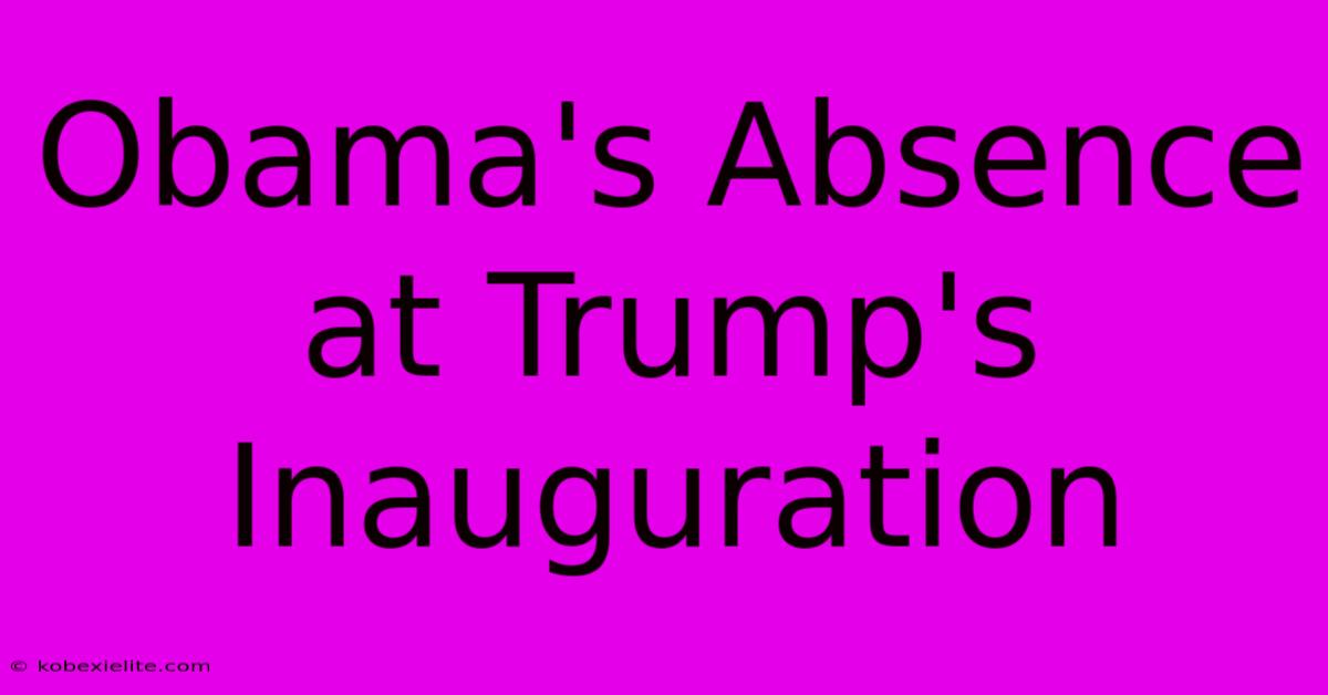 Obama's Absence At Trump's Inauguration