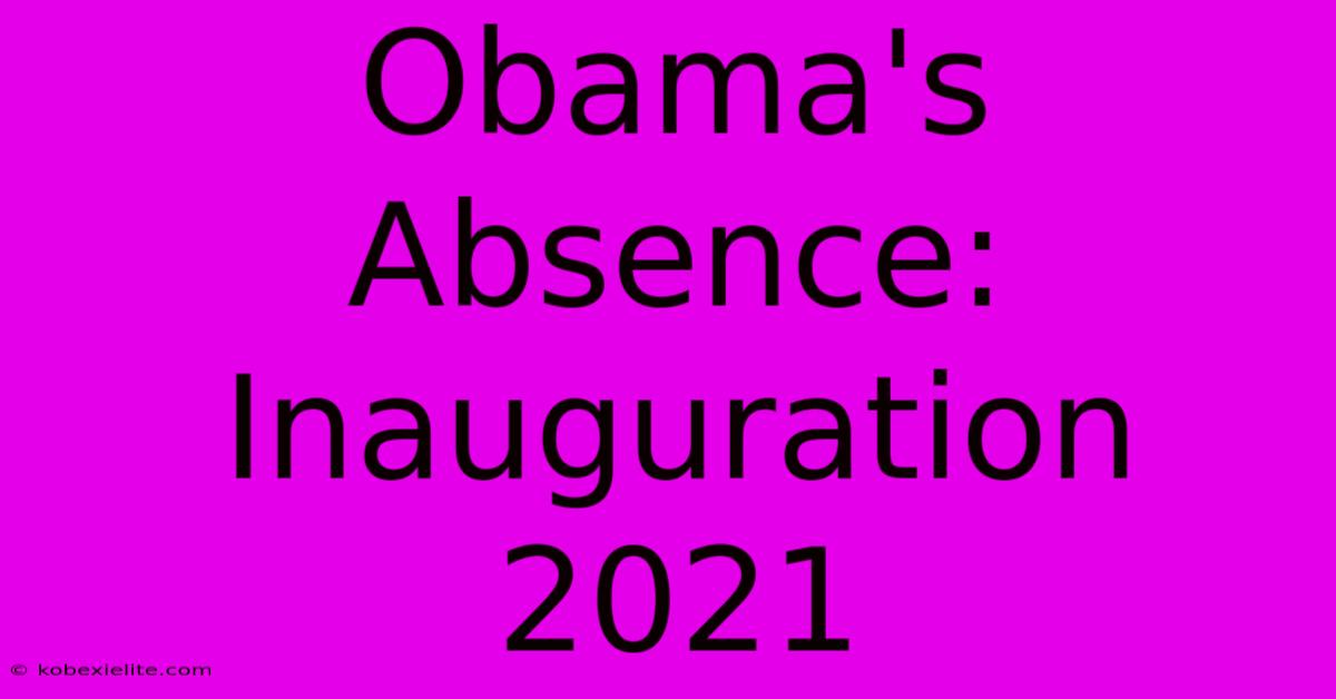 Obama's Absence: Inauguration 2021