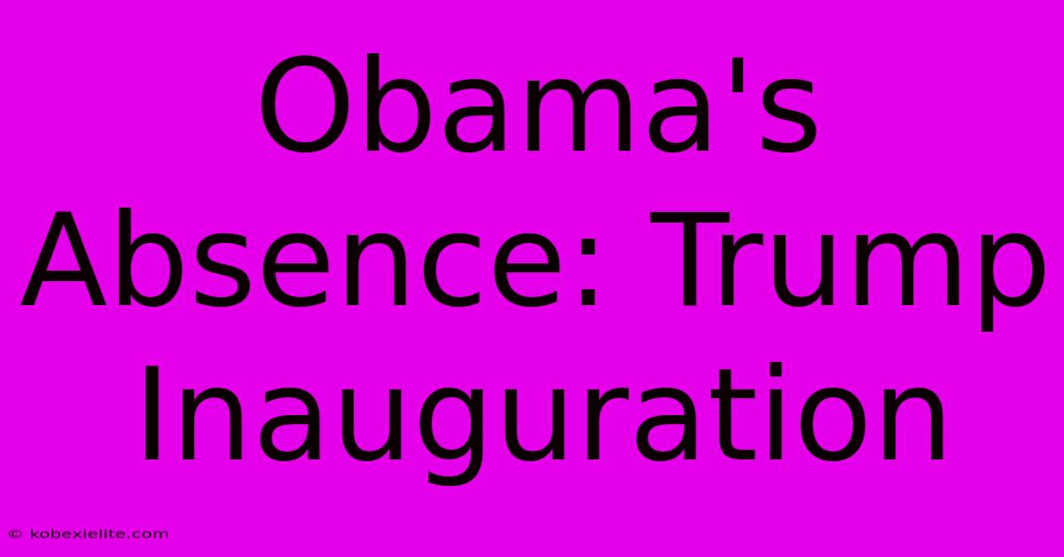 Obama's Absence: Trump Inauguration