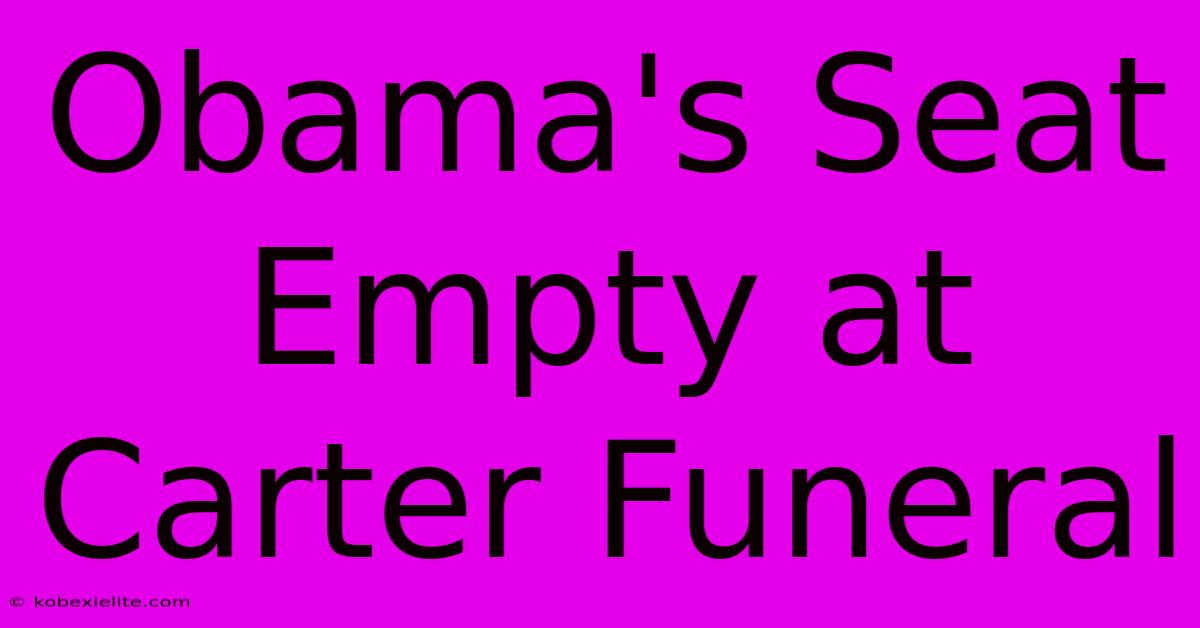 Obama's Seat Empty At Carter Funeral