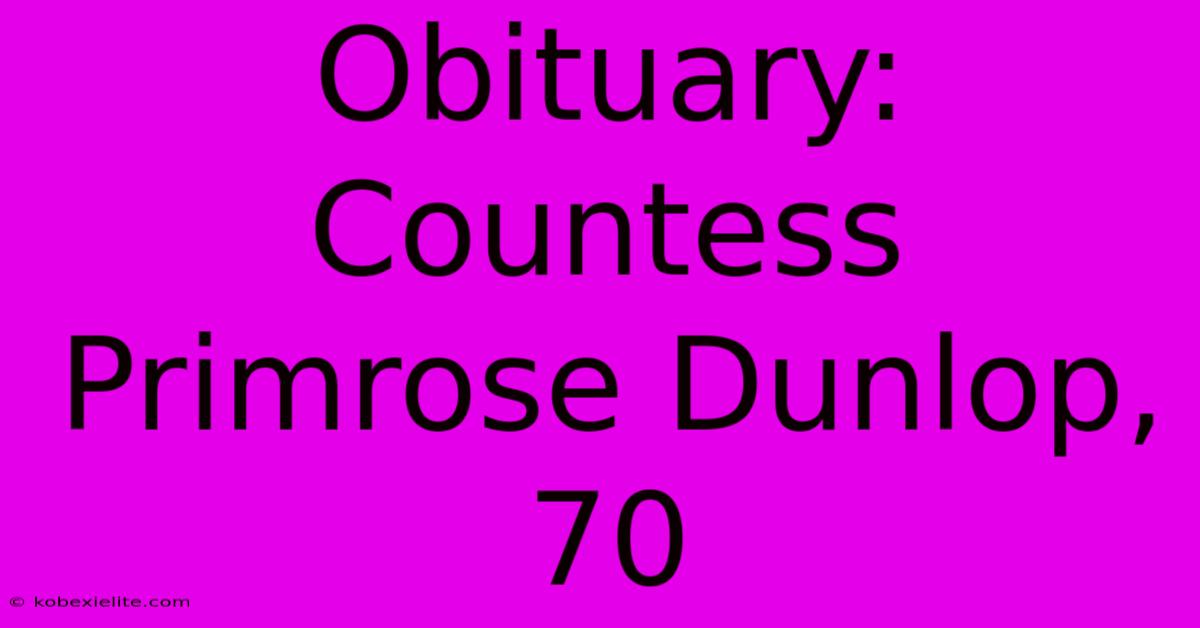 Obituary: Countess Primrose Dunlop, 70