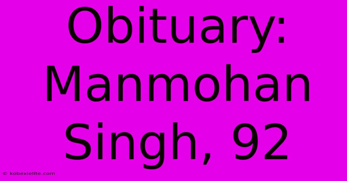 Obituary: Manmohan Singh, 92