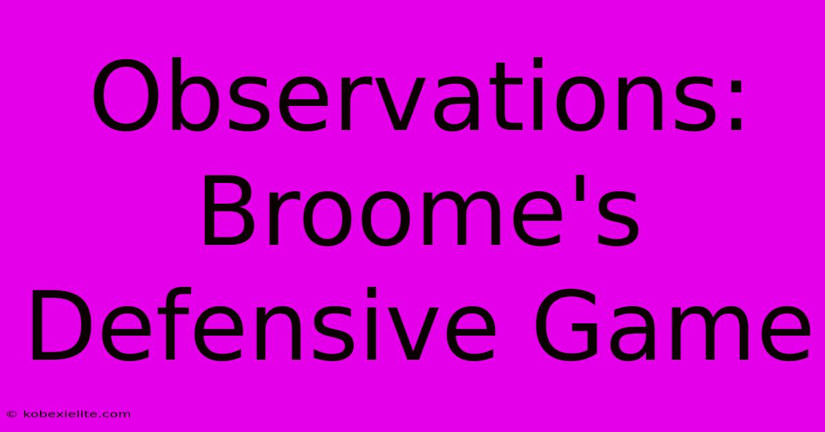Observations: Broome's Defensive Game Observations: Broome's Defensive Game