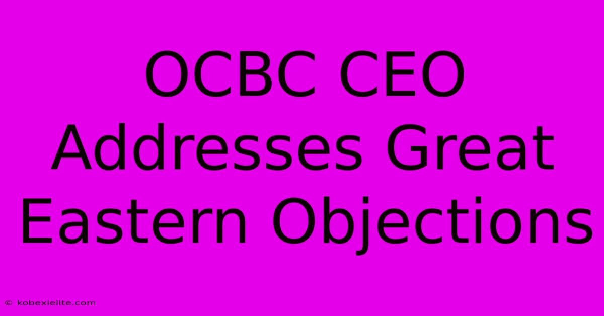 OCBC CEO Addresses Great Eastern Objections