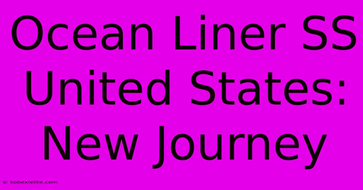 Ocean Liner SS United States: New Journey