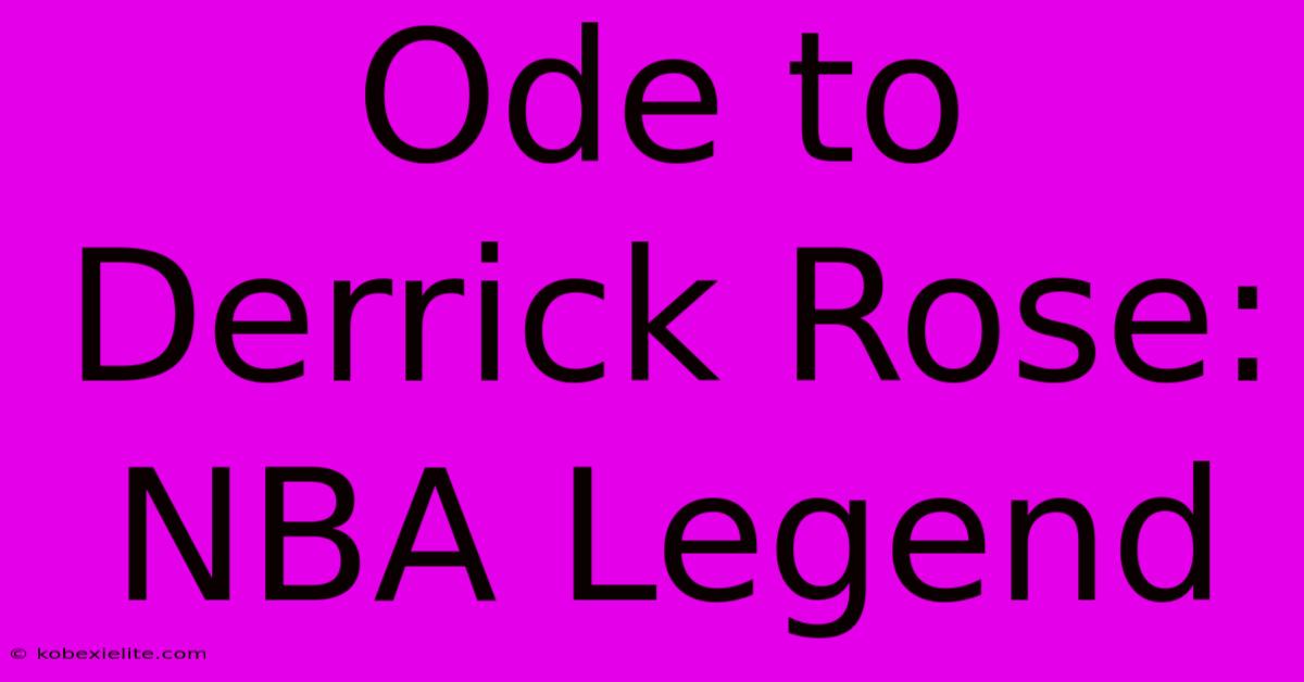 Ode To Derrick Rose: NBA Legend