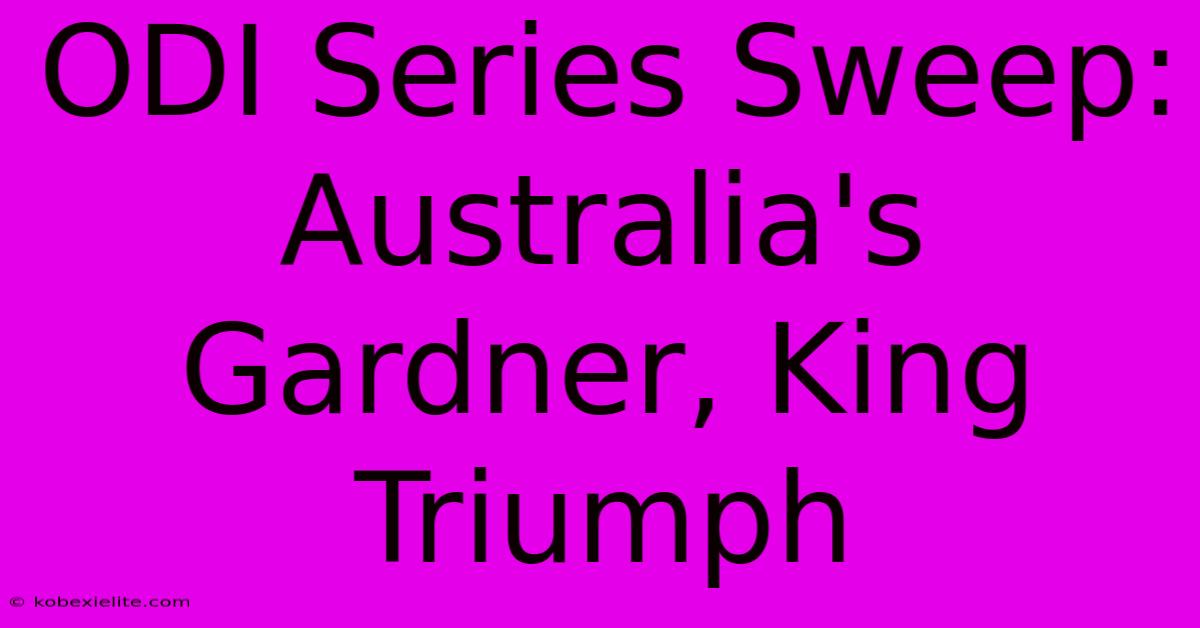 ODI Series Sweep: Australia's Gardner, King Triumph