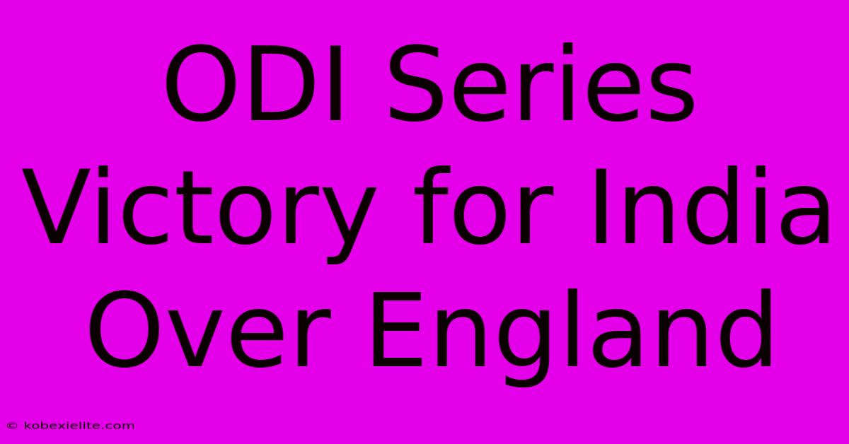 ODI Series Victory For India Over England