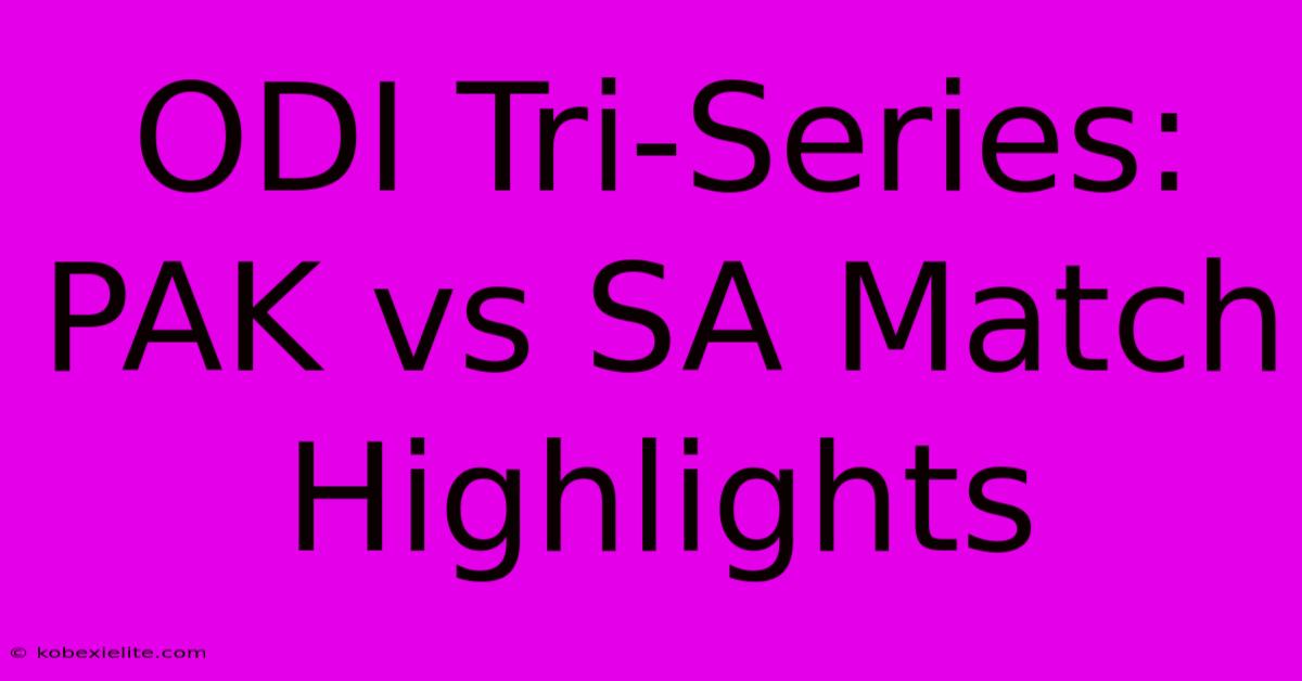 ODI Tri-Series: PAK Vs SA Match Highlights