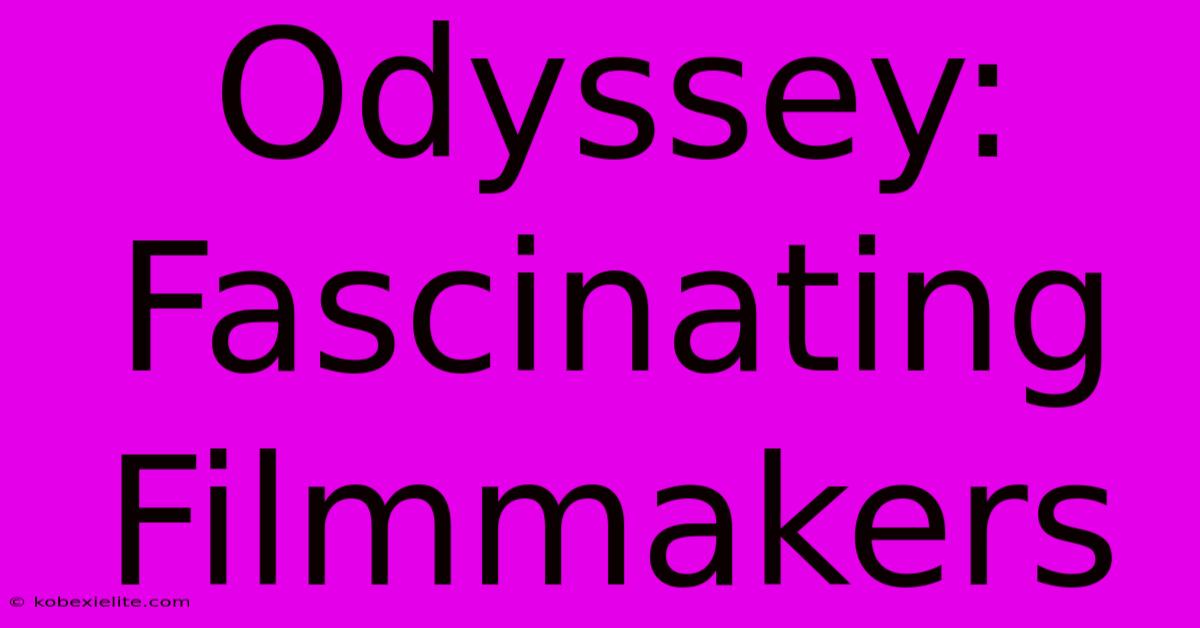 Odyssey: Fascinating Filmmakers