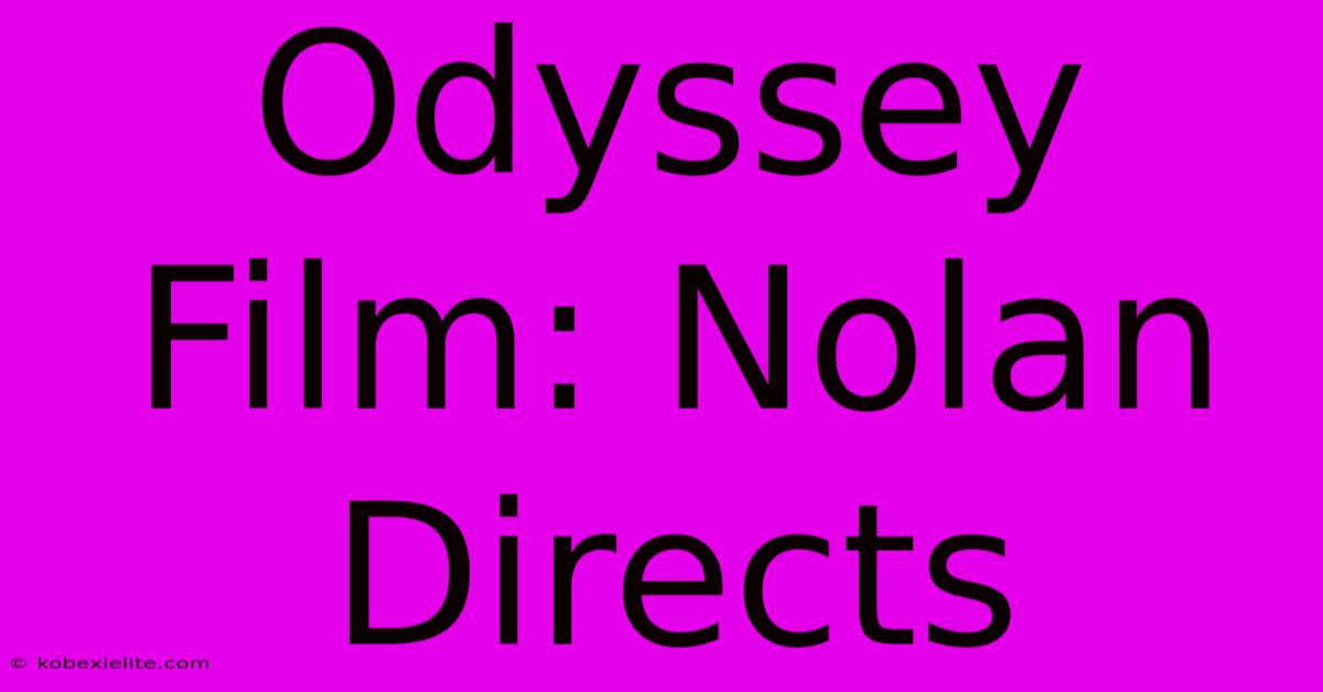 Odyssey Film: Nolan Directs