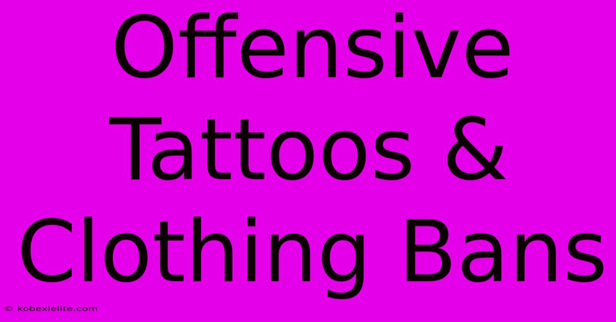 Offensive Tattoos & Clothing Bans