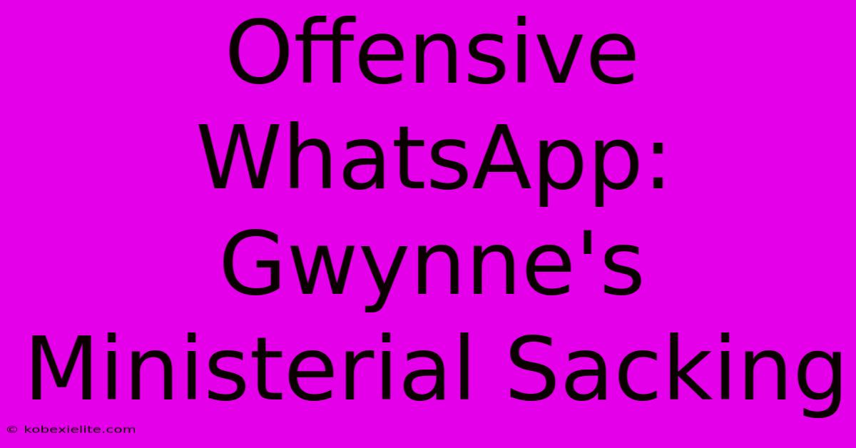 Offensive WhatsApp: Gwynne's Ministerial Sacking